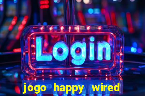 jogo happy wired paga mesmo